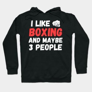 I like boxing and maybe 3 people, funny gift for boxer Hoodie